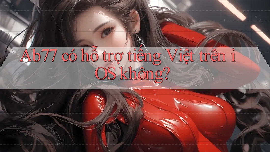 Ab77 có hỗ trợ tiếng Việt trên iOS không?