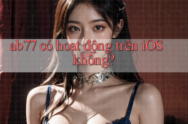 ab77 có hoạt động trên iOS không?