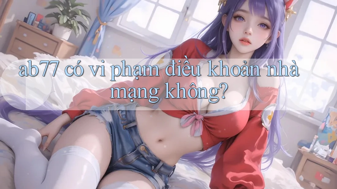 ab77 có vi phạm điều khoản nhà mạng không?