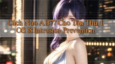 Cách nào ab77 cho tân thủ, iOS 18 intrusion prevention