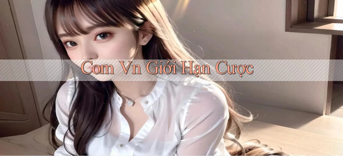 com vn Giới hạn cược