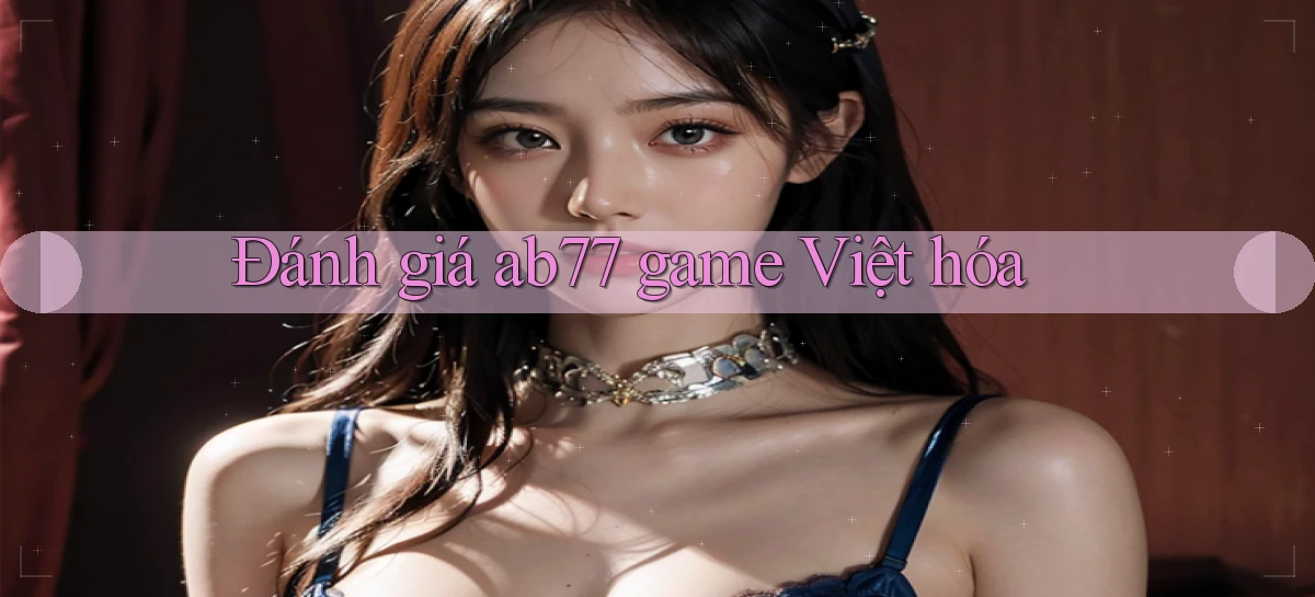 Đánh giá ab77 game Việt hóa