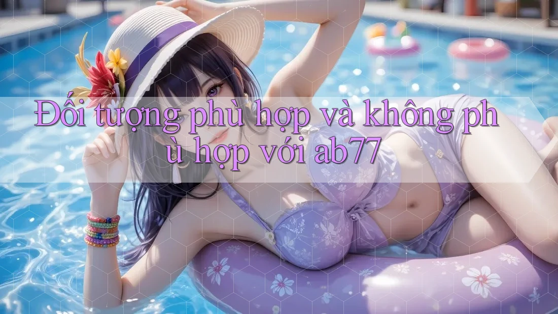 Đối tượng phù hợp và không phù hợp với ab77