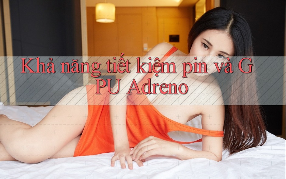 Khả năng tiết kiệm pin và GPU Adreno