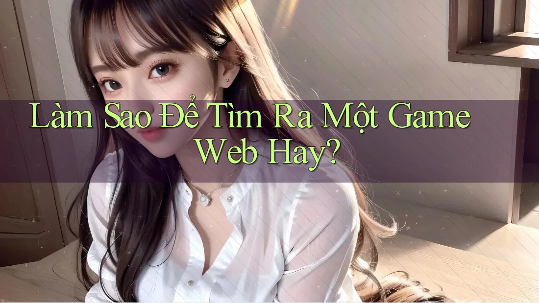 Làm Sao Để Tìm Ra Một Game Web Hay?