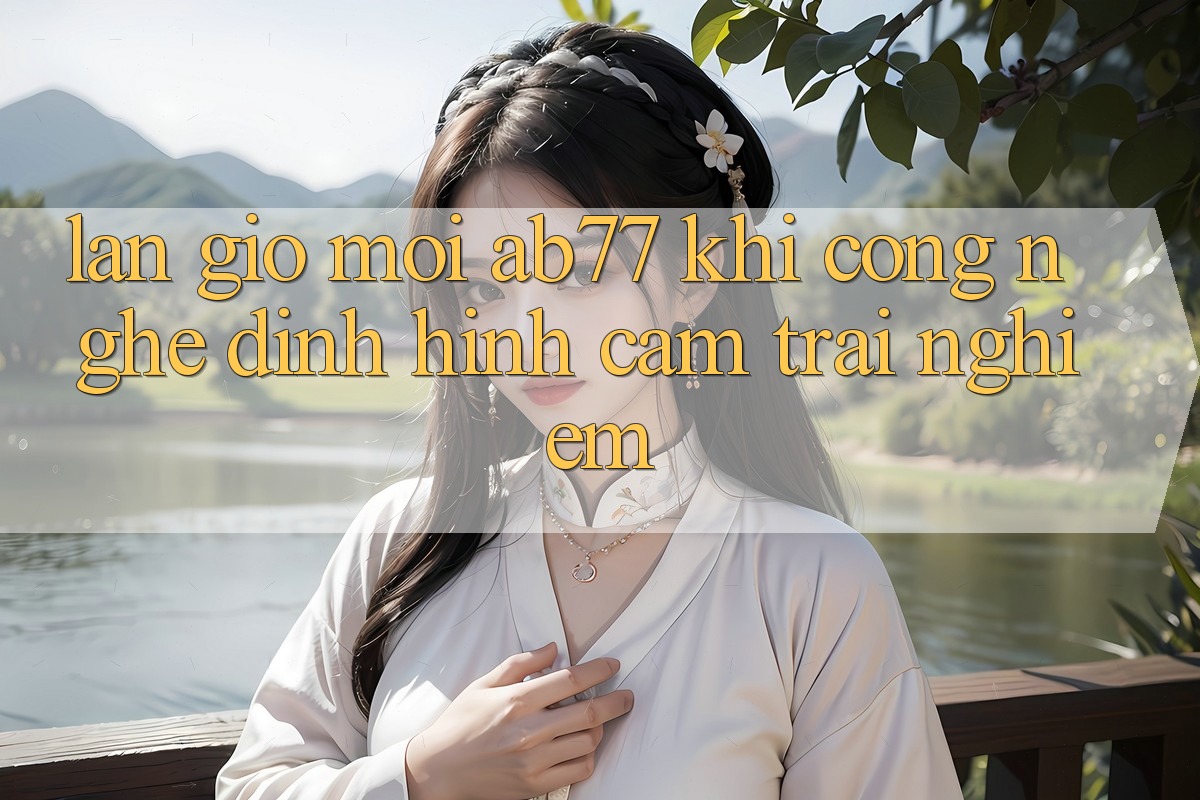 Làn Gió Mới AB77: Khi Công Nghệ Định Hình Cảm trải nghiệm Làn Gió Mới AB77: Khi Công Nghệ Định Hình Cảm trải nghiệm