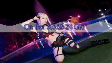 on bet xổ số 24 giờ