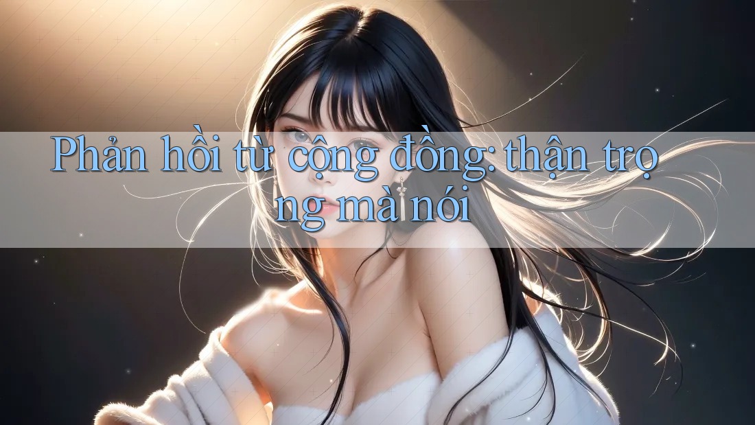Phản hồi từ cộng đồng: thận trọng mà nói