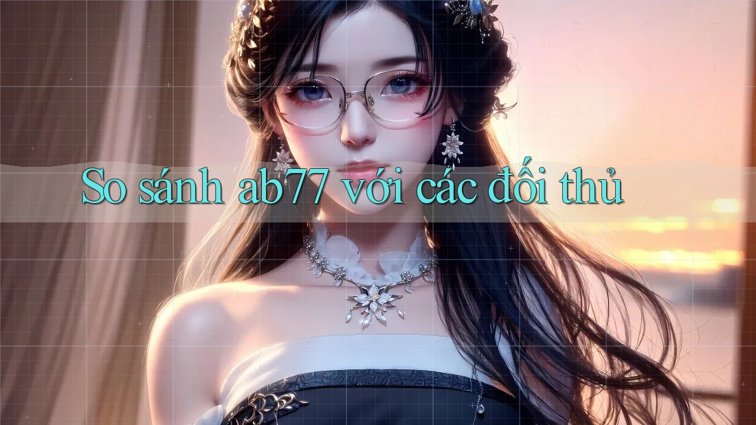 So sánh ab77 với các đối thủ
