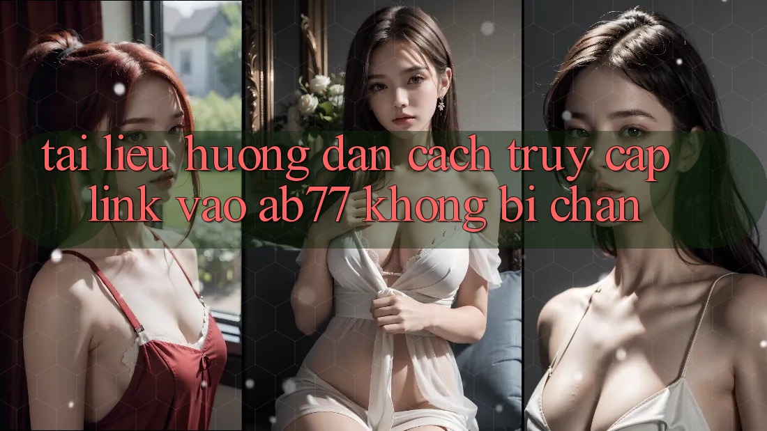 Tài liệu hướng dẫn Cách Truy Cập Link Vào AB77 Không Bị Chặn