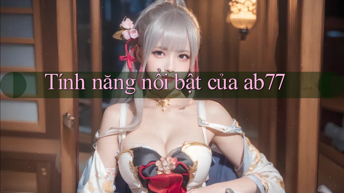 Tính năng nổi bật của ab77