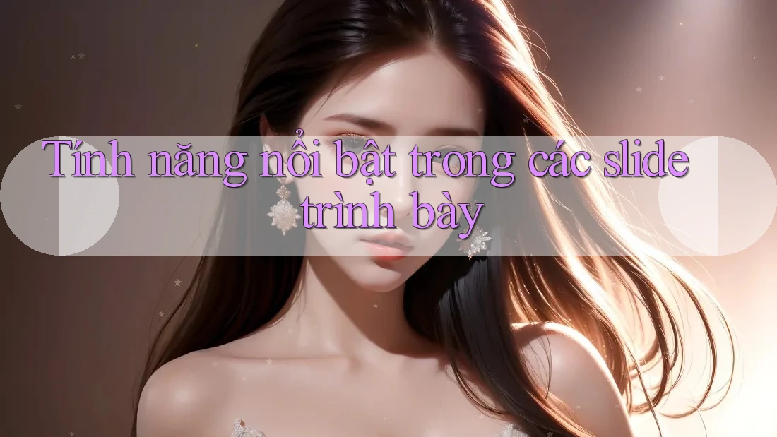 Tính năng nổi bật trong các slide trình bày Tính năng nổi bật trong các slide trình bày