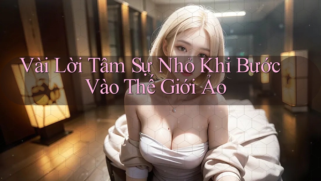Vài Lời Tâm Sự Nhỏ Khi Bước Vào Thế Giới Ảo