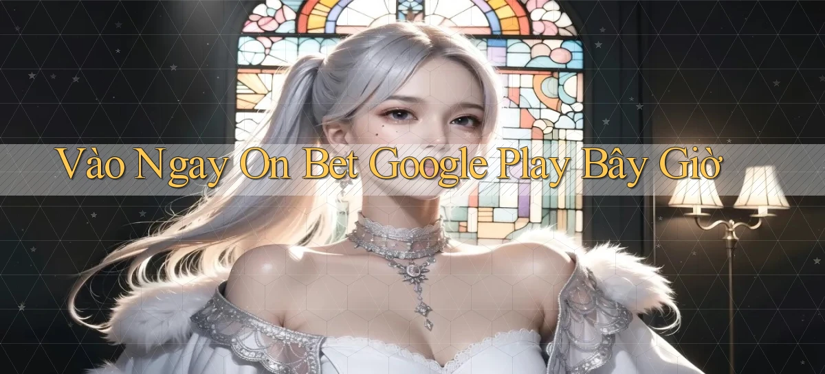 vào ngay on bet google play bây giờ