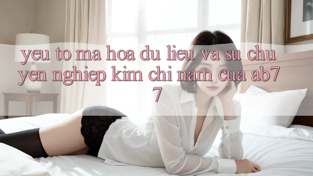 Yếu Tố Mã hóa dữ liệu Và Sự Chuyên nghiệp - Kim Chỉ Nam Của AB77 Yếu Tố Mã hóa dữ liệu Và Sự Chuyên nghiệp - Kim Chỉ Nam Của AB77